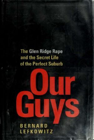 Our Guys · The Glen Ridge rape and the secret life of the Perfect Suburb