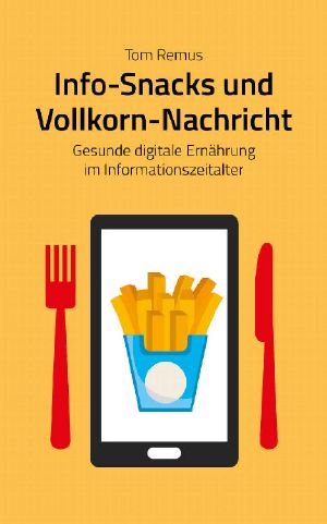 Info-Snacks und Vollkorn-Nachricht · Gesunde digitale Ernährung im Informationszeitalter