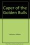 Caper of the Golden Bulls