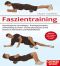 Faszientraining · Physiologische Grundlagen, Trainingsprinzipien, Anwendung im Team- und Ausdauersport sowie Einsatz in Prävention und Rehabilitation