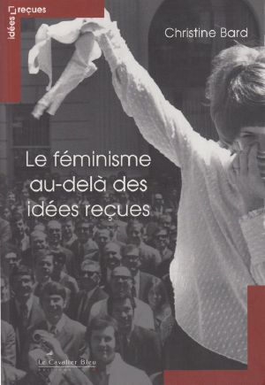 Le Féminisme, Au Delà Des Idées Reçues