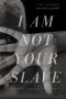 I Am Not Your Slave