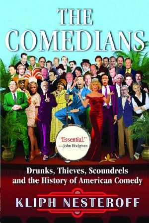 The Comedians · Drunks, Thieves, Scoundrels, and the History of American Comedy