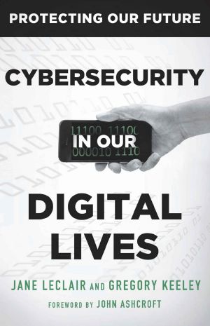 Cybersecurity in Our Digital Lives (Protecting Our Future Book 2)