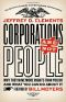 Corporations Are Not People · Why They Have More Rights Than You Do and What You Can Do About It