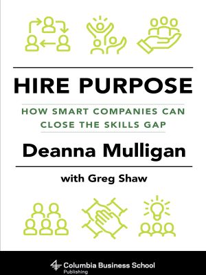 Hire Purpose, How Smart Companies Can Close the Skills Gap