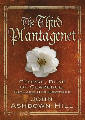 The Third Plantagenet · George, Duke of Clarence, Richard III's Brother