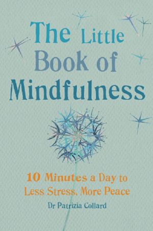 The Little Book of Mindfulness · 10 Minutes a Day to Less Stress, More Peace