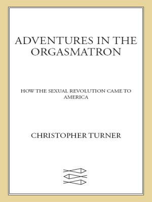 Adventures in the Orgasmatron · How the Sexual Revolution Came to America