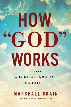 How "God" Works, How “God” Works, A Logical Inquiry On Faith