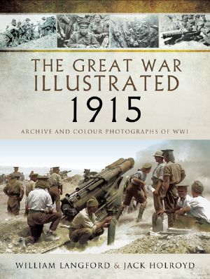 The Great War Illustrated 1915 · Archive and Colour Photographs of WWI