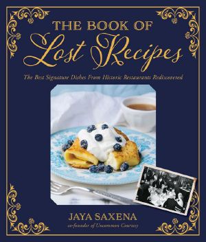 The Book of Lost Recipes · The Best Signature Dishes From Historic Restaurants Rediscovered