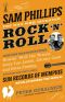 Sam Phillips · the Man Who Invented Rock 'N' Roll