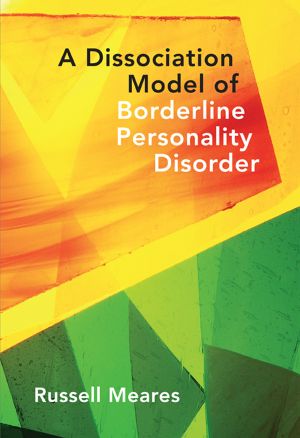 A Dissociation Model of Borderline Personality Disorder (Norton Series on Interpersonal Neurobiology)