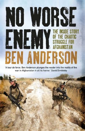 No Worse Enemy · The Inside Story of the Chaotic Struggle for Afghanistan