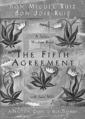 The Fifth Agreement · A Practical Guide to Self-Mastery (A Toltec Wisdom Book)