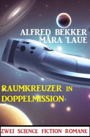 Raumkreuzer in Doppelmission · Zwei Science Fiction Romane