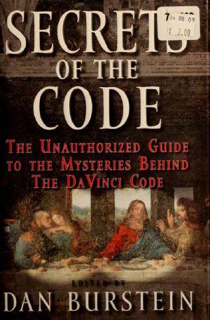 Secrets of the Code · the Unauthorized Guide to the Mysteries Behind the Da Vinci Code