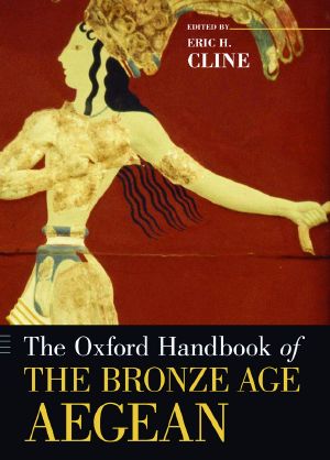 The Oxford Handbook of the Bronze Age Aegean (Oxford Handbooks)