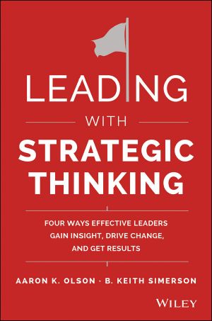 Leading with Strategic Thinking · Four Ways Effective Leaders Gain Insight, Drive Change, and Get Results