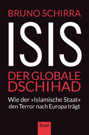 ISIS - Der globale Dschihad: Wie der "Islamische Staat" den Terror nach Europa trägt