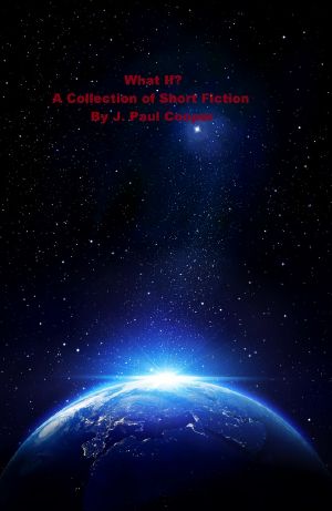 What If? a Collection of Short Fiction by J. Paul Cooper