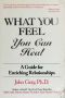 What You Feel, You Can Heal · A Guide for Enriching Relationships