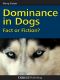 Dominance in Dogs - Fact or Fiction?