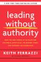 Leading Without Authority, How the New Power of Co-Elevation Can Break Down Silos, Transform Teams, and Reinvent Collaboration