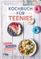 Kochbuch für Teenies · Einfach, schnell und superlecker