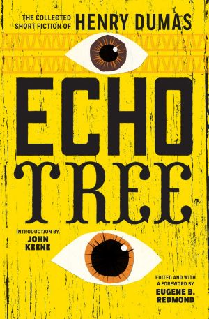 Echo Tree · The Collected Short Fiction of Henry Dumas