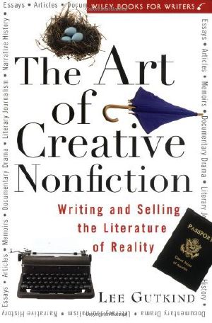 The Art of Creative Nonfiction · Writing and Selling the Literature of Reality