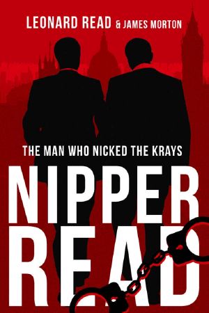 Nipper Read: The Man Who Nicked the Krays