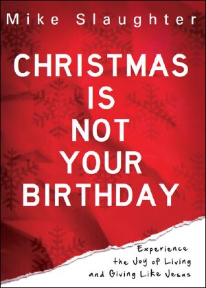 Christmas Is Not Your Birthday · Experience the Joy of Living and Giving like Jesus