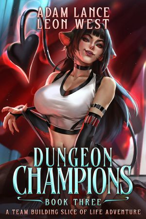 Dungeon Champions · Book Three · A Team Building Slice of Life Adventure