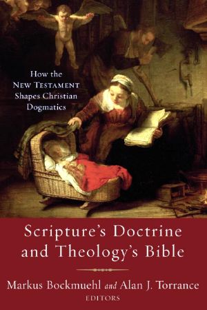 Scripture's Doctrine and Theology's Bible · How the New Testament Shapes Christian Dogmatics