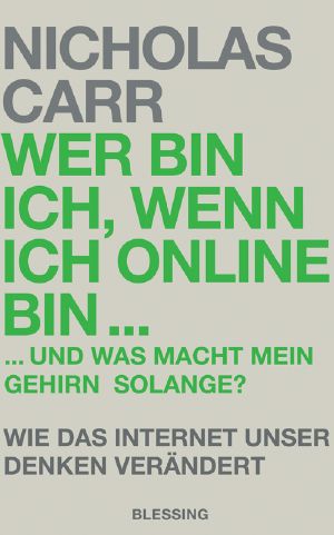 Wer bin ich, wenn ich online bin...und was macht mein Gehirn solange? · Wie das Internet unser Denken verändert