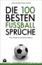 Die 100 besten Fußball-Sprüche: Worte, Wahrheiten und Badische Akkusative