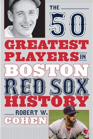 The 50 Greatest Players in Boston Red Sox History