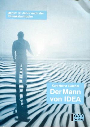 Der Mann von IDEA · Berlin 33 Jahre nach der Klimakatastrophe