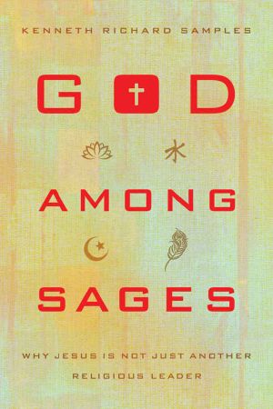 God among Sages · Why Jesus Is Not Just Another Religious Leader