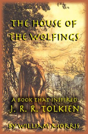 House of the Wolfings · the William Morris Book That Inspired J. R. R. Tolkiena *S the Lord of the Rings