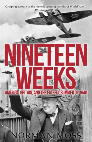 Nineteen Weeks · America, Britain, and the Fateful Summer of 1940