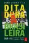 Ditadura À Brasileira · 1964-1985 · a Democracia Golpeada À Esquerda E À Direita