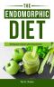 The Endomorphic Diet · Turning Your Body Into a Fat-Burning Machine