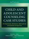 Child and Adolescent Counseling Case Studies