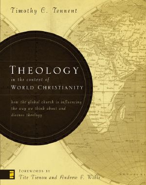 Theology in the Context of World Christianity · How the Global Church Is Influencing the Way We Think about and Discuss Theology