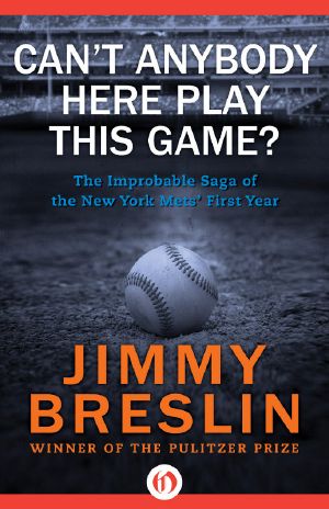 Can't Anybody Here Play This Game · The Improbable Saga of the New York Mets' First Year