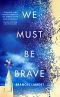 We Must Be Brave