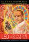 LSD and the Divine Scientist · the Final Thoughts and Reflections of Albert Hofmann